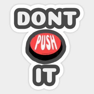 DONT PUSH IT Sticker